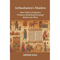 Arthashastra's Shadow: How India's Forgotten Thinkers Redefined Strategy Before the West