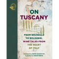 On Tuscany: From Brunello to Bolgheri, Wine Tales from the Heart of Italy