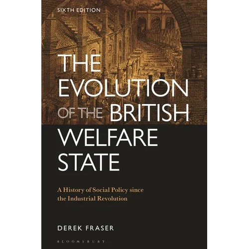 The Evolution of the British Welfare State: A History of Social Policy Since the Industrial Revolution