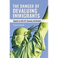 The Danger of Devaluing Immigrants: Impacts on the U.S. Economy and Society