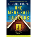 Une mère sait toujours: Un thriller psychologique impossible à lâcher