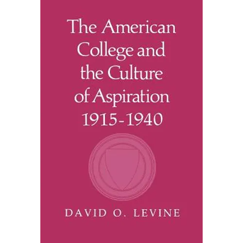 The American College and the Culture of Aspiration, 1915-1940
