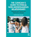 The Clinician's Guide to Ethical Non-Monogamous Relationships: Working with Clients with Alternative Lifestyles