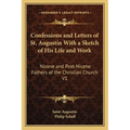 Confessions and Letters of St. Augustin With a Sketch of His Life and Work: Nicene and Post-Nicene Fathers of the Christian Church V1