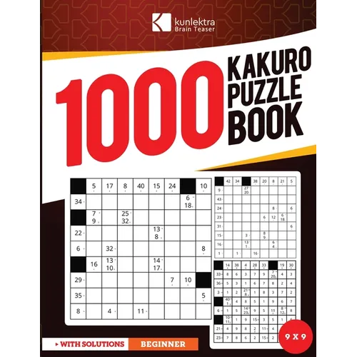 Kunlektra Brain Teaser 1000+ 9 x 9 Kakuro Puzzle Book for Adults: Enhance your Memory and Brighten up your Mind with Kakuro Puzzle Book Solution Inclu