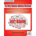 The Risky Behavior Addiction Workbook: Information, Assessments, and Tools for Managing Life with a Behavioral Addiction