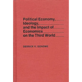 Political Economy, Ideology, and the Impact of Economics on the Third World