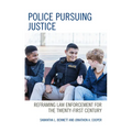 Police Pursuing Justice: Reframing Law Enforcement for the Twenty-First Century