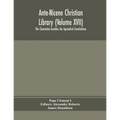 Ante-Nicene Christian Library (Volume Xvii) The Clementine Homilies The Apostolical Constitutions