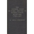 The Supreme Court as Final Arbiter in Federal-State Relations: 1789-1957