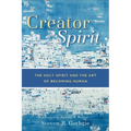 Creator Spirit: The Holy Spirit and the Art of Becoming Human