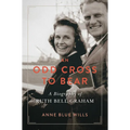 An Odd Cross to Bear: A Biography of Ruth Bell Graham