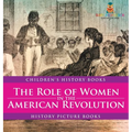 The Role of Women in the American Revolution - History Picture Books Children's History Books