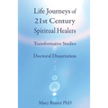 Life Journeys of Spiritual Healers: Doctoral Dissertation