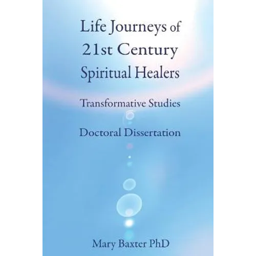 Life Journeys of Spiritual Healers: Doctoral Dissertation