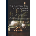The Encyclopedia of Pure Materia Medica: A Record of the Positive Effects of Drugs Upon the Healthy Human Organism; Volume 9