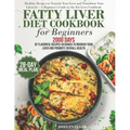 Fatty Liver Diet Cookbook: 2000 Days of Healthy & Reversal Everyday Recipes for Beginners & Experienced Guide to Improve Cleanse Detox and Suppor