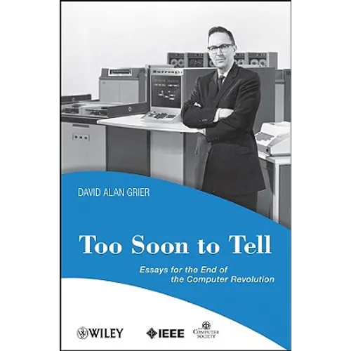 Too Soon to Tell: Essays for the End of the Computer Revolution