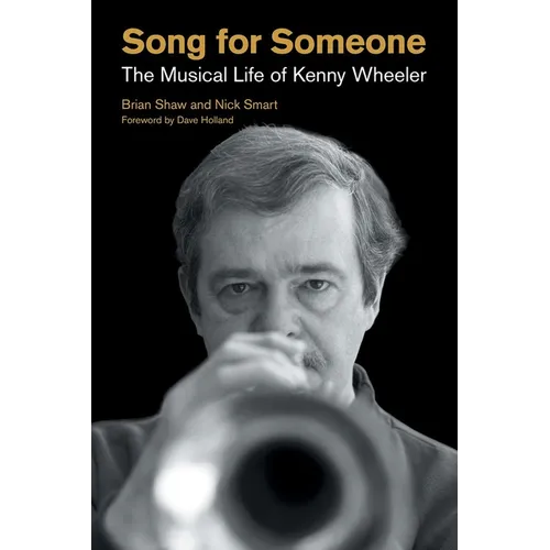 Song for Someone: The Musical Life of Kenny Wheeler