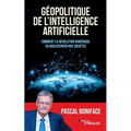 Géopolitique de l'intelligence artificielle: Comment la révolution numérique va bouleverser nos sociétés