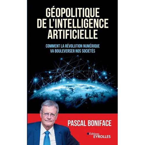 Géopolitique de l'intelligence artificielle: Comment la révolution numérique va bouleverser nos sociétés