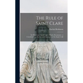 The Rule of Saint Clare: Its Observance in the Light of Early Documents: a Contribution to the Seventh Centenary of the Saint's Call