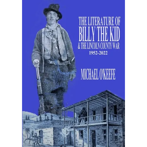 The Literature of Billy the Kid and the Lincoln County War: 1952-2022