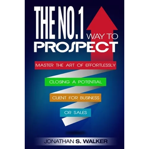 Network Marketing: The No.1 Way to Prospect - Master the Art of Effortlessly Closing a Potential Client for Business or Sales (Sales and Marketing)