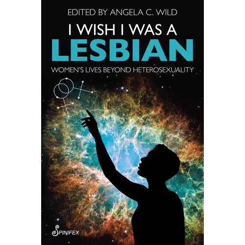 I Wish I Was a Lesbian: Women's Lives Beyond Heterosexuality