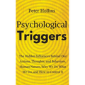 Psychological Triggers: Human Nature, Irrationality, and Why We Do What We Do. The Hidden Influences Behind Our Actions, Thoughts, and Behaviors.