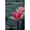 Skillful Pleasure: The Buddha's Path for Developing Skillful Pleasure