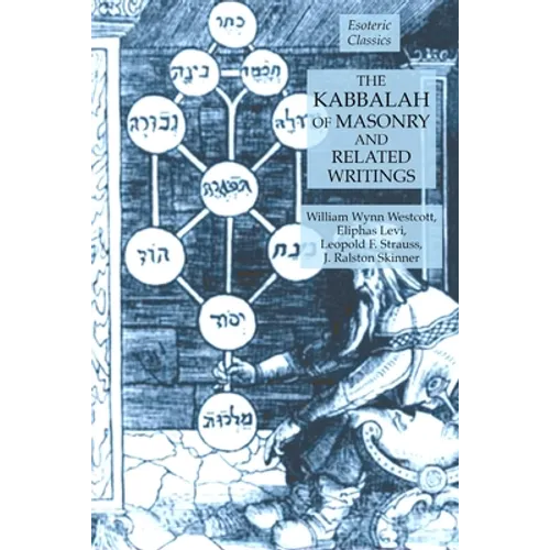 The Kabbalah of Masonry and Related Writings: Foundations of Freemasonry Series