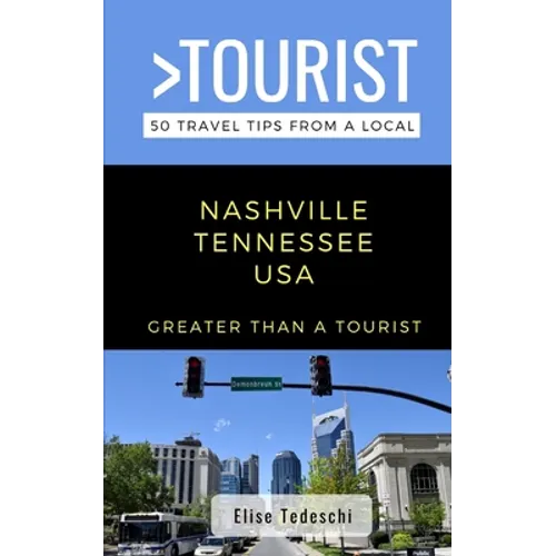 Greater Than a Tourist- Nashville Tennessee USA: 50 Travel Tips from a Local