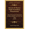 Memoir Of Thomas Wight Of Dedham, Massachusetts: With Genealogical Notices Of His Descendants, From 1637 To 1840 (1848)