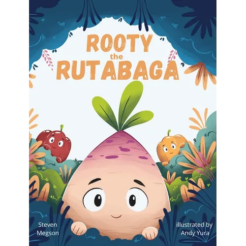 Rooty the Rutabaga: A Story About Vegetables, Inclusion and Seeing the Sunny Side of Life