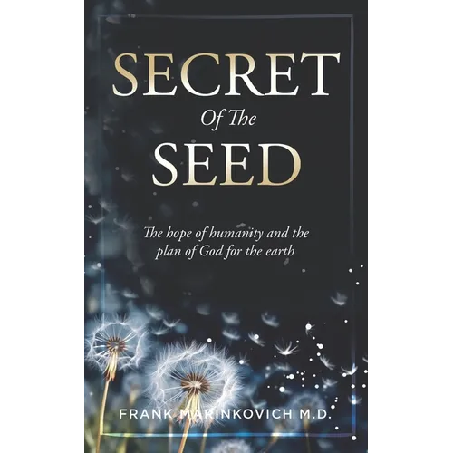 Secret of The Seed: The Hope of Humanity and God's Plan for the Earth