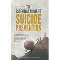 The Essential Guide to Suicide Prevention: Transformative Strategies for Reducing Self-Harm, Enhancing Mental Health and Building Personal Resilience: