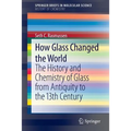 How Glass Changed the World: The History and Chemistry of Glass from Antiquity to the 13th Century