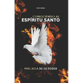 Conociendo Al Espíritu Santo: Más Allá de Su Poder