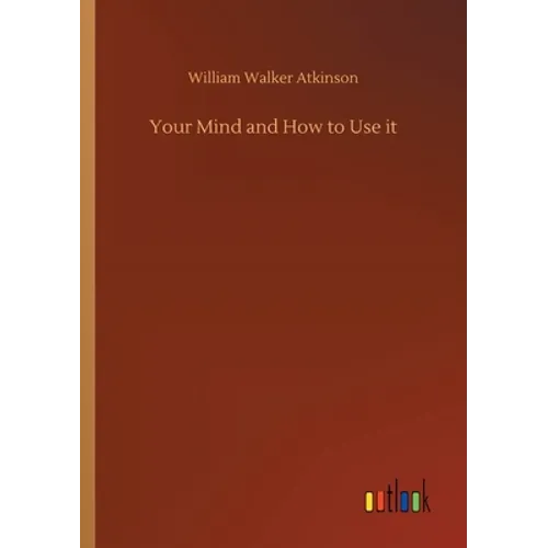 Your Mind and How to Use it
