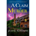 A Claim to Murder: an absolutely gripping British cozy murder mystery full of twists