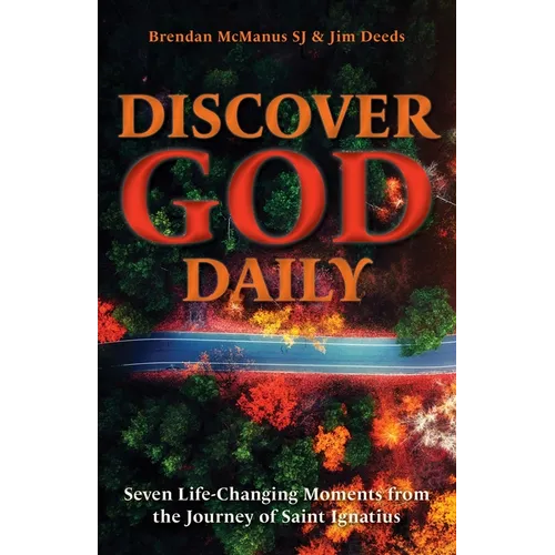 Discover God Daily: Seven Life-Changing Moments from the Journey of St Ignatius