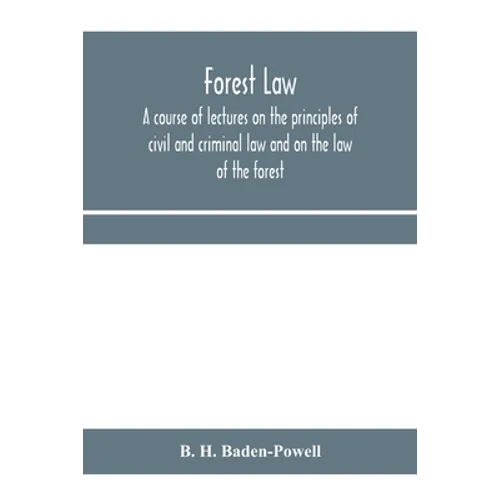 Forest law: a course of lectures on the principles of civil and criminal law and on the law of the forest (chiefly based on the la