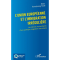 L'Union européenne et l'immigration irrégulière: Les dérives humanitaires d'une politique migratoire sécuritaire