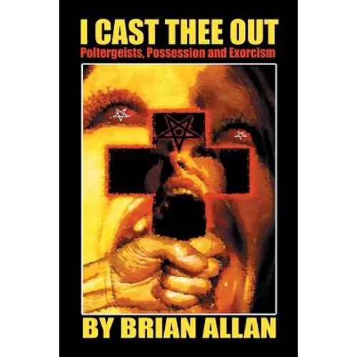 I Cast Thee Out: Poltergeists, Possession and Exorcism