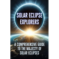 Solar Eclipse Explorers: A Comprehensive Guide to the Majesty of Solar Eclipses.