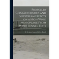 Propeller Characteristics and Slipstream Effects on a High Wing Monoplane From Wind Tunnel Tests