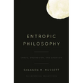 Entropic Philosophy: Chaos, Breakdown, and Creation