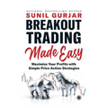 Breakout Trading Made Easy: Maximize Your Profits with Simple Price Action Strategies