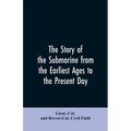 The story of the submarine from the earliest ages to the present day